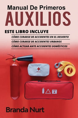 Manual de Primeros Auxilios: Este libro incluye: Cómo curarse de accidentes en el desierto + Cómo curarse de accidentes urbanos + Cómo actuar ante