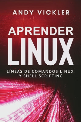 Aprender Linux: Líneas de comandos Linux y Shell Scripting