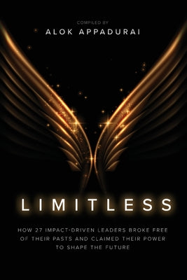 Limitless: How 27 Impact-Driven Leaders Broke Free of Their Pasts and Claimed Their Power to Shape the Future