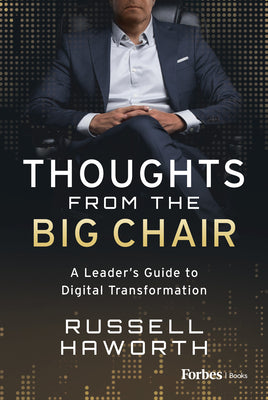 Thoughts from the Big Chair: A Leader's Guide to Digital Transformation