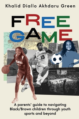 Free Game: A Parents' Guide to Navigating Black/Brown Children through Youth Sports and Beyond