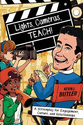 Lights, Cameras, TEACH!: A Screenplay for Engagement, Culture, and Relationships