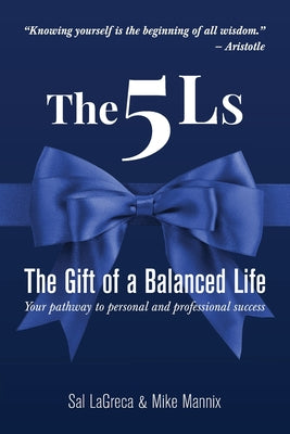 The 5Ls The Gift of a Balanced Life: Your Pathway To Personal And Professional Success