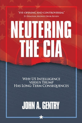 Neutering the CIA: Why US Intelligence Versus Trump Has Long-Term Consequences