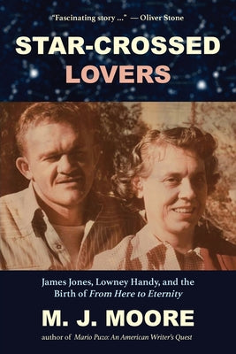 Star-Crossed Lovers: James Jones, Lowney Handy, and the Birth of "From Here to Eternity" James Jones, Lowney Handy, and the