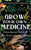 Grow Your Own Medicine: Handbook for the Self-Sufficient Herbalist