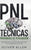 PNL Técnicas prohibidas de Persuasión: Cómo influenciar, persuadir y manipular utilizando patrones de lenguaje y PNL de la manera más efectiva