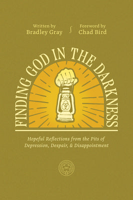 Finding God in the Darkness: Hopeful Reflections from the Pits of Depression, Despair, and Disappointment