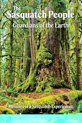 The Sasquatch People: Guardians of the Earth