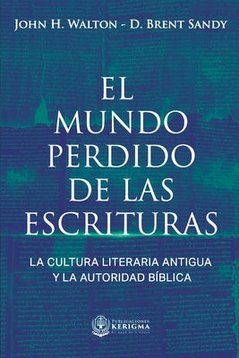 El Mundo Perdido de las Escrituras: La cultura literaria antigua y la autoridad bíblica