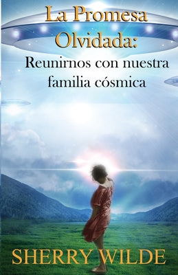 La promesa olvidada: Reunirnos con nuestra familia cósmica