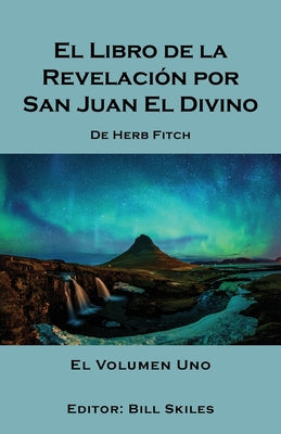 El Libro de la Revelación por San Juan El Divino: El Volumen Uno