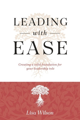 Leading with Ease: Creating a solid foundation for your leadership role