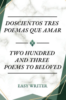 Doscientos Tres Poemas Que Amar: Two Hundred and Three Poems to Beloved