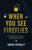 When You See Fireflies: Enlightening and Equipping Leaders and Parents to Minister Effectively to Generation Alpha