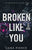 Broken Like You