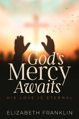 God's Mercy Awaits: His Love is Eternal