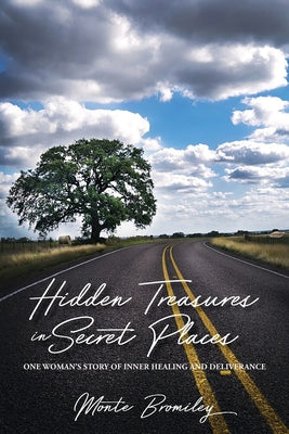 Hidden Treasures in Secret Places: One Woman's Story of Inner Healing and Deliverance