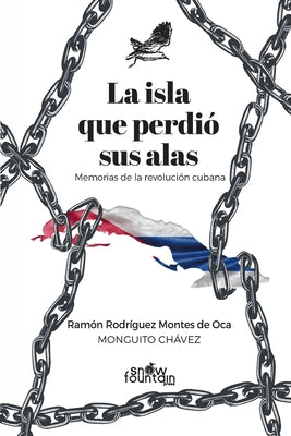 La isla que perdió sus alas: Memorias de la revolución cubana