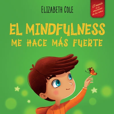 El Mindfulness me hace más fuerte: Libro infantil para encontrar la calma, mantener la concentración y superar la ansiedad (para niños y niñas)