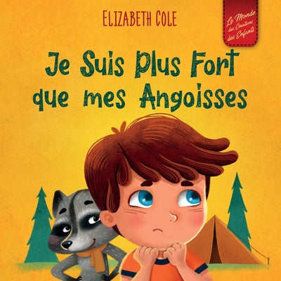 Je Suis Plus Fort que mes Angoisses: un Album pour Enfants qui explique comment Surmonter les Inquiétudes, le Stress et la Peur