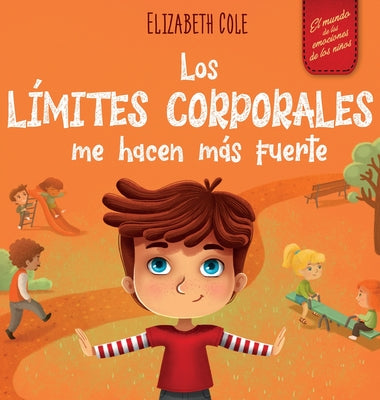 Los límites corporales me hacen más fuerte: Libro para niños sobre seguridad corporal, espacio personal, partes privadas y consentimiento, que enseña