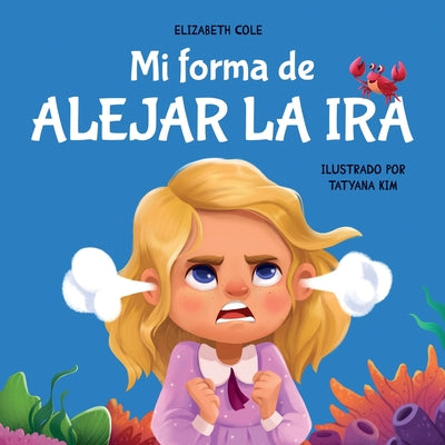 Mi forma de alejar la ira: Libro para niños sobre el control del enojo y las emociones infantiles (Cuento sobre los sentimientos)