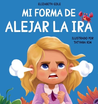 Mi forma de alejar la ira: Libro para niños sobre el control del enojo y las emociones infantiles (Cuento sobre los sentimientos)