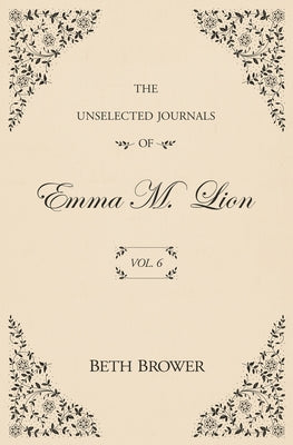 The Unselected Journals of Emma M. Lion: Vol. 6