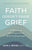 Faith Doesn't Erase Grief: Embracing the Experience and Finding Hope