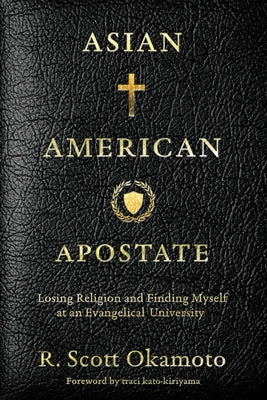 Asian American Apostate: Losing Religion and Finding Myself at an Evangelical University