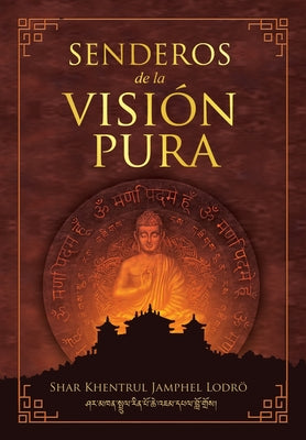 Senderos de la Visión Pura: Las historias, las visiones filosóficas y las prácticas de las tradiciones espirituales actuales del Tibet