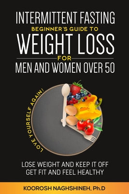 Intermittent fasting: Beginner's Guide To Weight Loss For Men And Women Over 50