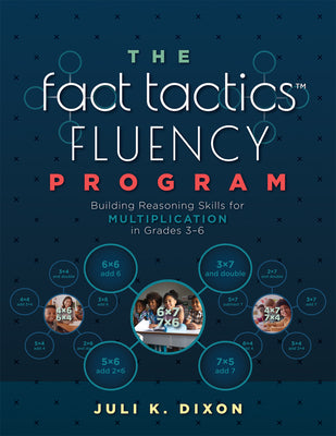 The Fact Tactics Fluency Program: Building Reasoning Skills for Multiplication in Grades 3-6 (Teach Students More Than Fact Recall. Help Them Learn to