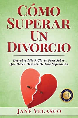 Cómo Superar Un Divorcio: Descubre Mis 9 Claves Para Saber Qué Hacer Después De Una Separación