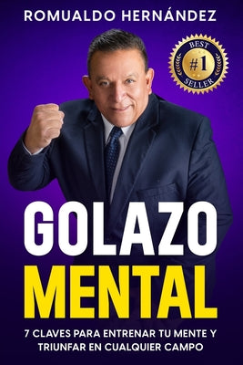 Golazo Mental: 7 Claves Para Entrenar Tu Mente Y Triunfar En Cualquier Campo