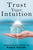 Trust Your Intuition: A Guide to Living Your Authentic Life