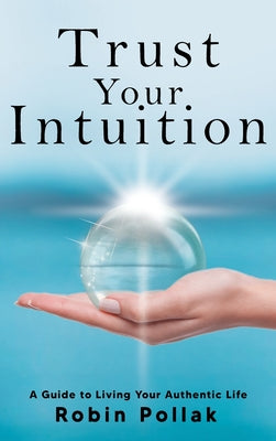 Trust Your Intuition: A Guide to Living Your Authentic Life