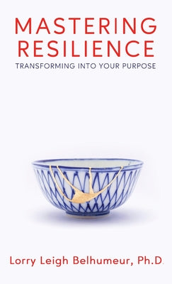 Mastering Resilience: Transforming into your purpose