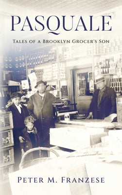 Pasquale: Tales of a Brooklyn Grocer's Son