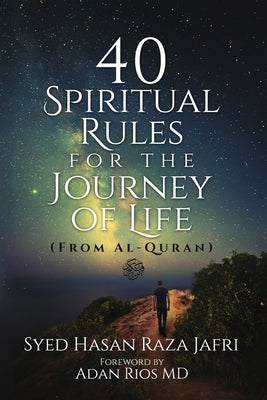 40 Spiritual Rules for the Journey of Life: From Al-Quran