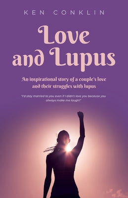 Love and Lupus: A love story around one woman's lifelong struggles with Lupus