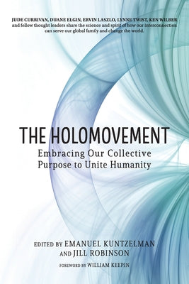 The Holomovement: Embracing Our Collective Purpose to Unite Humanity