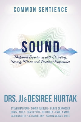 Sound: Profound Experiences with Chanting, Toning, Music, and Healing Frequencies