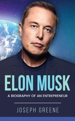 Elon Musk: A Biography of an Entrepreneur