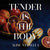 Tender is the Body