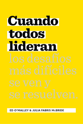 Cuando Todos Lideran: Cómo Se Ven Y Resuelven Los Desafíos Difíciles