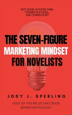 The Seven Figure Marketing Mindset For Novelists