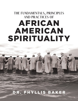 The Fundamentals, Principles and Practices of African American Spirituality