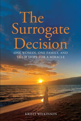 The Surrogate Decision: One Woman, One Family, and Their Hope for a Miracle